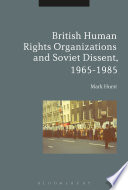 British human rights organizations and Soviet dissent, 1965-1985 / Mark Hurst.