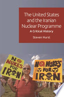 The United States and the Iranian nuclear programme : a critical history /