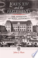 Louis XIV and the parlements : the assertion of royal authority /