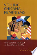 Voicing Chicana feminisms : young women speak out on sexuality and identity / Aída Hurtado.