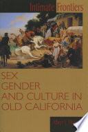Intimate frontiers : sex, gender, and culture in old California /