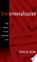 Overcriminalization : the limits of the criminal law /