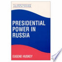 Presidential power in Russia / Eugene Huskey.