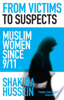 From victims to suspects : muslim women since 9/11 /
