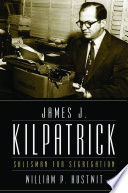 James J. Kilpatrick : salesman for segregation /