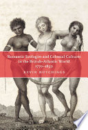 Romantic ecologies and colonial cultures in the British Atlantic world, 1770-1850 / Kevin Hutchings.