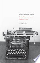 The war that used up words : American writers and the First World War /