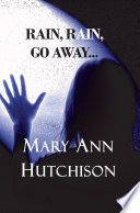 Rain, rain, go away... / Mary Ann Hutchison.