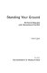 Standing your ground : territorial disputes and international conflict /