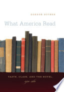 What America read : taste, class, and the novel, 1920-1960 / Gordon Hutner.