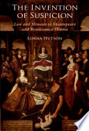 The invention of suspicion : law and mimesis in Shakespeare and Renaissance drama / Lorna Hutson.