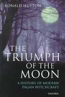 The triumph of the moon : a history of modern pagan witchcraft / Ronald Hutton.