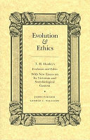 Evolution & ethics : T.H. Huxley's "Evolution and ethics" with new essays on its Victorian and sociobiological context /