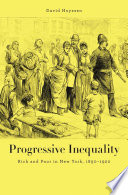 Progressive inequality : rich and poor in New York, 1890-1920 / David N. Huyssen.