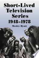 Short-lived television series, 1948-1978 : thirty years of more than 1,000 flops / Wesley Hyatt.
