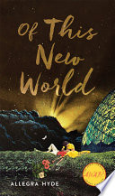Of this new world / Allegra Hyde.