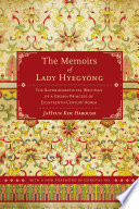 The memoirs of Lady Hyegyong : the autobiographical writings of a crown princess of eighteenth-century Korea /