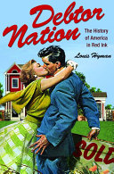 Debtor nation : the history of America in red ink / Louis Hyman.