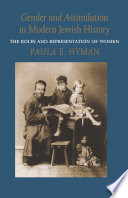 Gender and assimilation in modern Jewish history : the roles and representation of women / Paula E. Hyman.