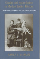 Gender and assimilation in modern Jewish history : the roles and representation of women / Paula E. Hyman.