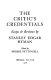 The critic's credentials : essays & reviews /