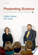 Presenting science : a practical guide to giving a good talk / Çiğdem İşsever and Ken Peach.