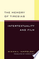 The memory of Tiresias : intertextuality and film /