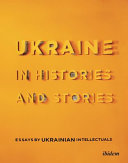 Ukraine in history and stories : essays by Ukrainian intellectuals /