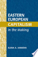 Eastern European capitalism in the making / Elena A. Iankova.