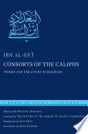 Consorts of the caliphs : women and the court of Baghdad / Ibn al-Sāʻī ; edited by Shawkat M. Toorawa ; translated by the editors of the Library of Arabic literature ; introduction by Julia Bray ; foreword by Marina Warner ; volume editor Julia Bray.