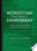 Retrofitting the built environment : an economic and environmental analysis of energy systems / by Taofeeq Ibn-Mohammed.