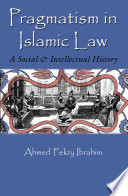 Pragmatism in Islamic law : a social and intellectual history /