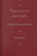 Women's spiritual autobiography in colonial Spanish America / Kristine Ibsen.