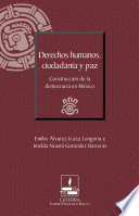 Derechos humanos, ciudadania y paz : construccion de la democracia en Mexico / Emilio Alvarez Icaza Longoria, Imelda Noemi Gonzalez Barreras.