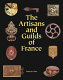 The artisans and guilds of France : beautiful craftsmanship through the centuries / by François Icher ; translated from the French by John Goodman.