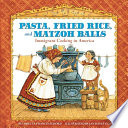 Pasta, fried rice, and matzoh balls : immigrant cooking in America /