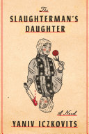 The slaughterman's daughter  / Yaniv Iczkovits ; translated from the Hebrew by Orr Scharf.