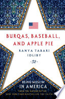 Burqas, baseball, and apple pie : being Muslim in America /