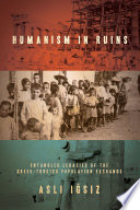 Humanism in ruins : entangled legacies of the Greek-Turkish population exchange / Aslı Iğsız.