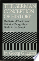 The German conception of history : the national tradition of historical thought from Herder to the present / by Georg G. Iggers.