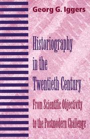 Historiography in the twentieth century : from scientific objectivity to the postmodern challenge / Georg G. Iggers.