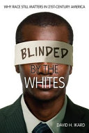 Blinded by the whites : why race still matters in 21st-century America /