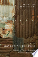 Governing the poor : exercises of poverty reduction, practices of global aid / Suzan Ilcan and Anita Lacey.