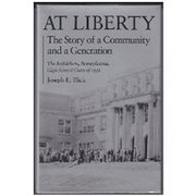 At liberty : the story of a community and a generation : the Bethlehem, Pennsylvania, high school class of 1952 /
