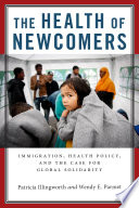The health of newcomers : immigration, health policy, and the case for global solidarity /