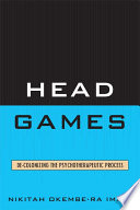 Head games : de-colonizing the psychotherapeutic process /