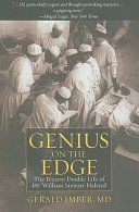 Genius on the edge : the bizarre double life of Dr. William Stewart Halsted / Gerald Imber.