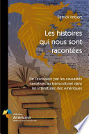 Les histoires qui nous sont racontées : de l'exclusion par les causalités narratives au transculturel dans les littératures des Amériques / Patrick Imbert.