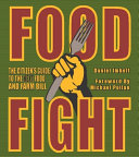 Food fight : the citizen's guide to the next food and farm bill / Daniel Imhoff ; foreword by Michael Pollan ; introduction by Fred Kirschenmann.