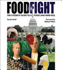 Foodfight : the citizen's guide to a food and farm bill / Daniel Imhoff ; foreword by Michael Pollan ; introduction by Fred Kirschenmann ; designed by Roberto Carra with Timothy Rice, Chris Blum, and Ron Bean.